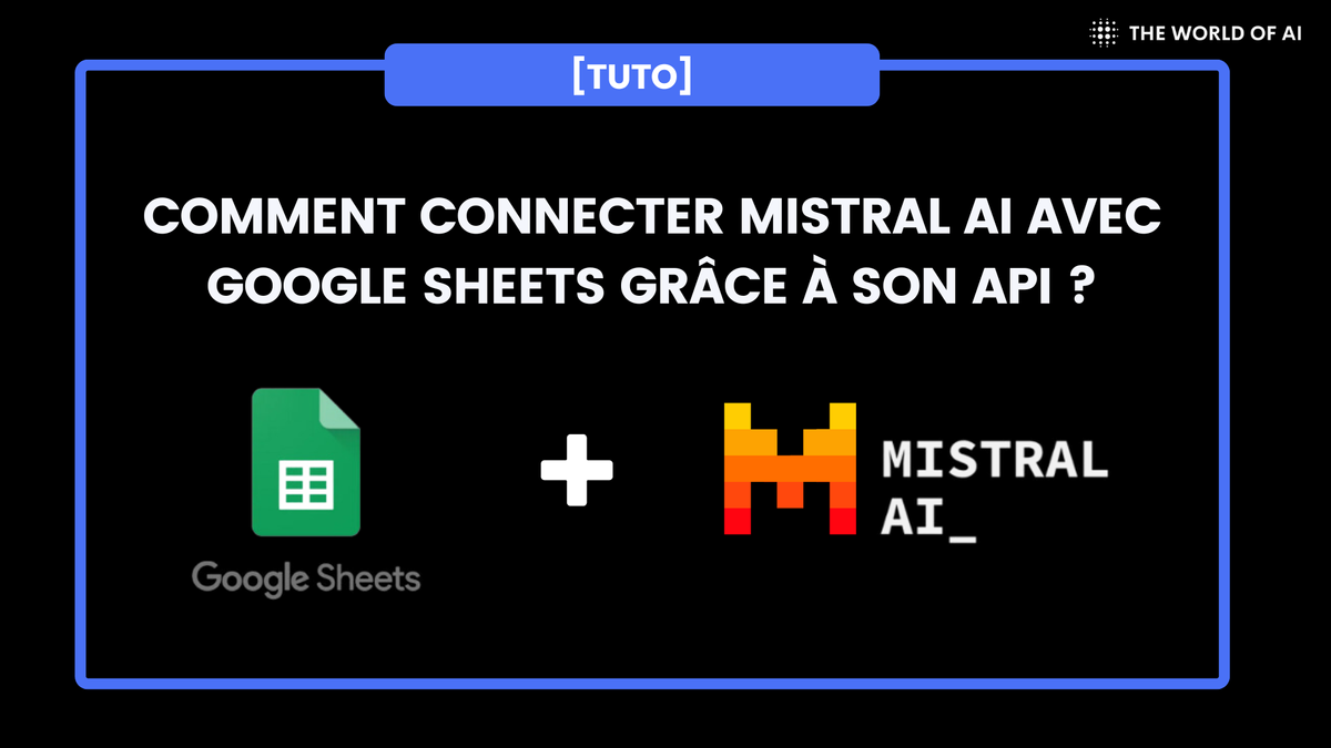 Comment connecter Mistral AI avec Google Sheets grâce à son API ?